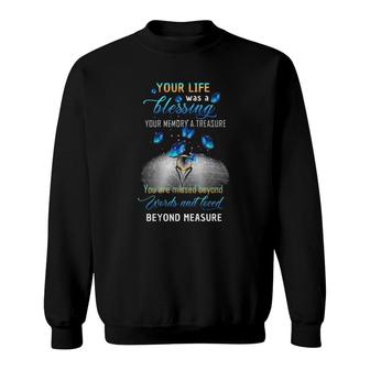Your Life Was A Blessing Your Memory A Treasure You Are Missed Beyond Words And Loved Beyond Measure Sweatshirt | Mazezy