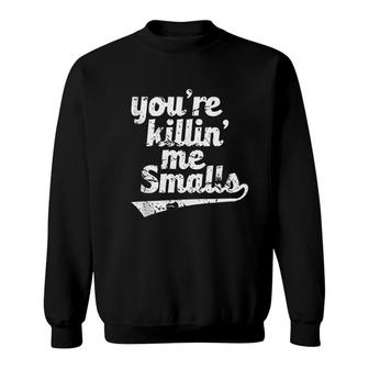 Youre Killin Me Smalls Baseball Softball Sweatshirt | Mazezy