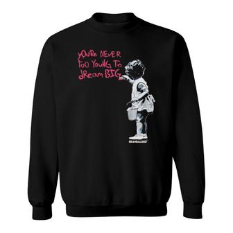 You're Never Too Young To Dream Big Sweatshirt | Mazezy
