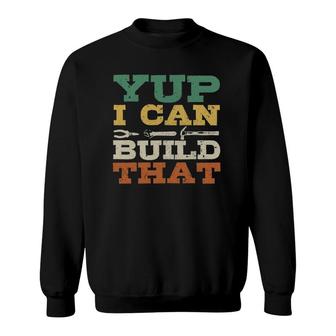 Yup I Can Build That Carpenter Woodworker Diy Craftsman Gift Sweatshirt | Mazezy DE