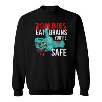 Zombies Eat Brains So You're Safe Funny Undead Sweatshirt | Mazezy
