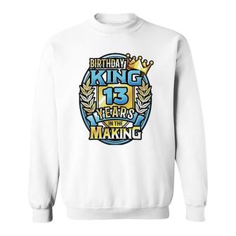 13Th Birthday King Turning 13 Years Old B-Day 13Th Birthday Sweatshirt | Mazezy