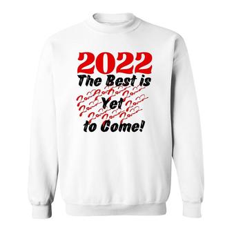 2022 The Best Is Yet To Come Sweatshirt | Mazezy