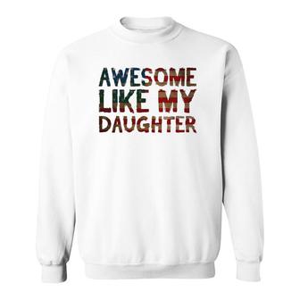 4Th Of July Father's Day Dad Gift - Awesome Like My Daughter Sweatshirt | Mazezy