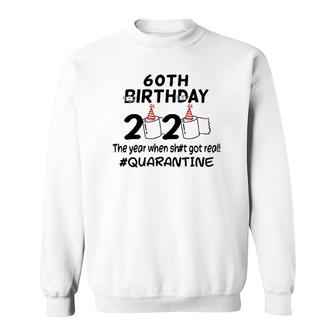 60Th Birthday 2020 The Year When Got Real Quarantined Sweatshirt | Mazezy