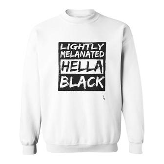 9 Crowns Tees Lightly Melanated Hella Black Funny Sweatshirt | Mazezy