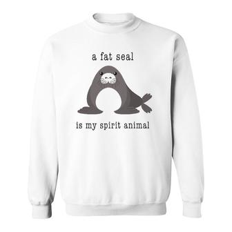 A Fat Seal Is My Spirit Animal - Cute Animal Sweatshirt | Mazezy