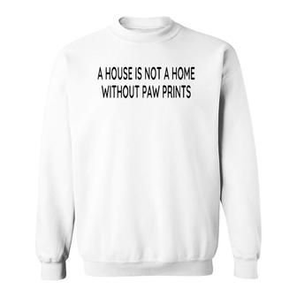 A House Is Not A Home Without Paw Prints Dog Lover Gift Raglan Baseball Tee Sweatshirt | Mazezy