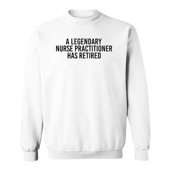 A Legendary Nurse Practitioner Retired Funny Retirement Gift Sweatshirt | Mazezy