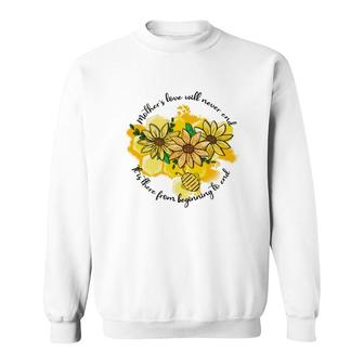 A Mothers Love Will Never End It Is There From Beginning To End Sweatshirt - Thegiftio