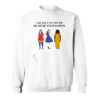 A Scale Can Never Measure Your Worth Sweatshirt | Mazezy