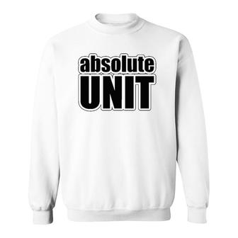 Absolute Unit Meme Gift Sweatshirt | Mazezy