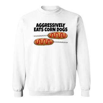 Aggressively Eat Corn Dog Corn Dogs Foodie Men Sausage Sweatshirt | Mazezy
