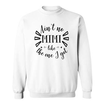 Ain't No Mimi Like The One I Go For Mothers Day Sweatshirt | Mazezy