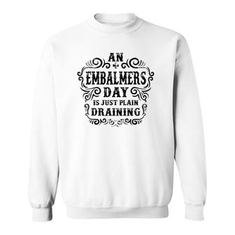 An Embalmers Day Is Just Plain Draining Sweatshirt | Mazezy UK