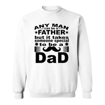 Any Man Can Father But It Takes Someone Special To Be A Dad Sweatshirt | Mazezy