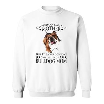 Any Woman Can Be A Mother But It Takes Some Special To Be A Bulldog Mom Sweatshirt | Mazezy