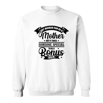 Any Woman Can Be A Mother But It Takes Someone Special To Be A Bonus Mom Sweatshirt - Thegiftio