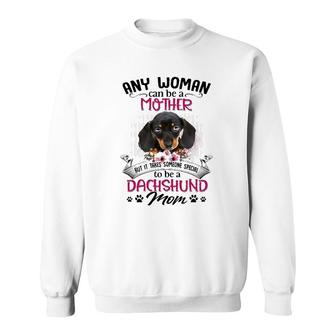 Any Woman Can Be A Mother But It Takes Someone Special To Be A Dachshund Mom Dog Paw Print Floral Portrait Sweatshirt