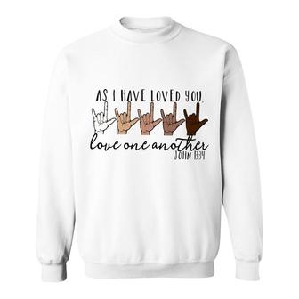 As I Have Loved You Love One Another Sweatshirt | Mazezy