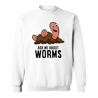 Ask Me About Worms Composting Worm Farming Red Wiggler Sweatshirt | Mazezy