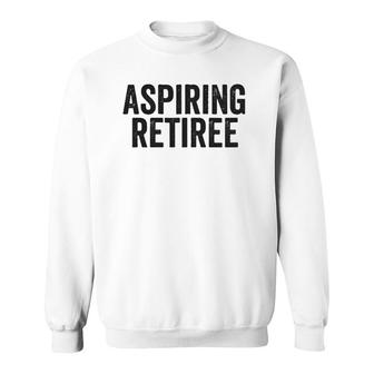 Aspiring Retiree Funny Retirement Quote Meme Zip Sweatshirt | Mazezy