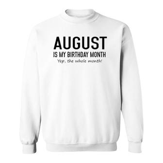 August Is My Birthday Month Yeb The Whole Month Sweatshirt | Mazezy