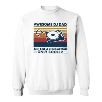 Awesome Dj Dad Just Like A Regular Dad Only Cooler Sweatshirt | Mazezy