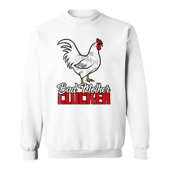 Bad Mother Clucker Awesome Gift For Holidays Sweatshirt | Mazezy