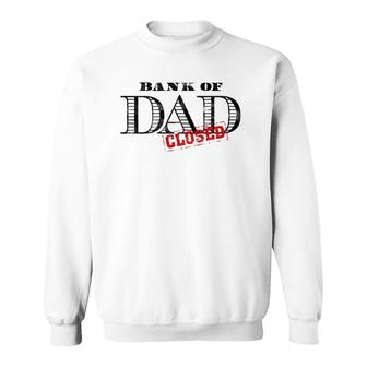 Bank Of Dad Closed Father's Day Graphic Sweatshirt | Mazezy