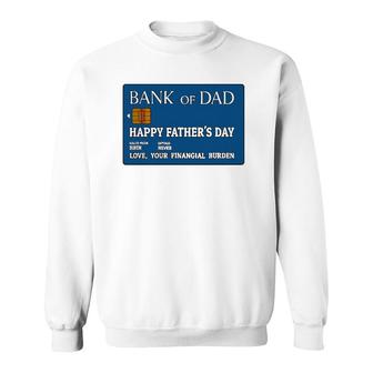 Bank Of Dad Happy Father's Day Love, Your Financial Burden Sweatshirt | Mazezy