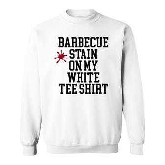 Barbecue Stain On My White Sweatshirt
