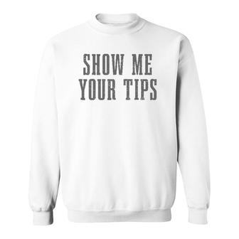 Bartender Show Me Your Tips Bartending Funny Waiter Waitress Sweatshirt | Mazezy