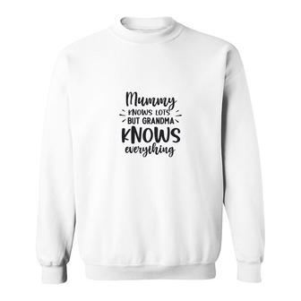 Beautiful And Cute Idea Mummy Knows Lot But Grandma Knows Everything Sweatshirt - Thegiftio UK