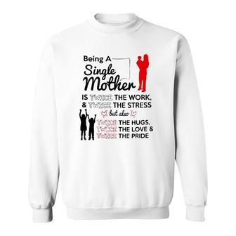 Being A Single Mother Twice The Work Sweatshirt | Mazezy