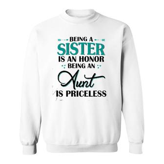 Being A Sister Is An Honor Being An Aunt Is Priceless Sweatshirt | Mazezy