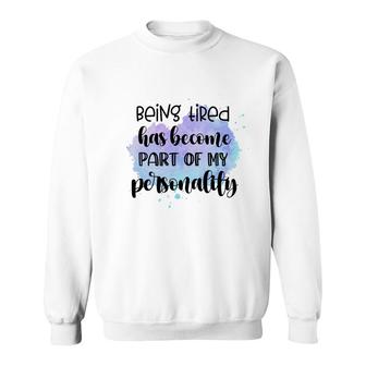 Being Tired Has Become Part Of My Sublimation Sarcasm Black Graphic Sweatshirt - Thegiftio UK