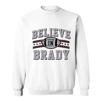 Believe In Brady Football Sports Fan Sweatshirt | Mazezy