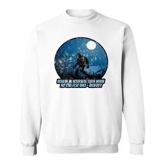 Believe In Yourself Funny Sasquatch Bigfoot Sweatshirt | Mazezy