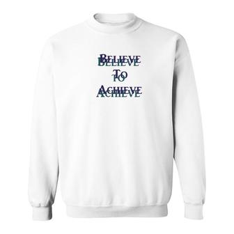 Believe To Achieve Set Goal Sweatshirt | Mazezy
