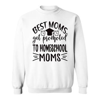Best Moms Get Promoted To Homeschool Moms Mothers Day Sweatshirt - Thegiftio UK