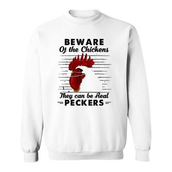 Beware Of The Chickens They Can Be Real Peckers Sweatshirt | Mazezy