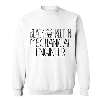 Black Belt In Mechanical Engineer Sweatshirt | Mazezy