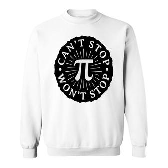 Black Circle Cant And Wont Stop Pi Day Sweatshirt - Thegiftio
