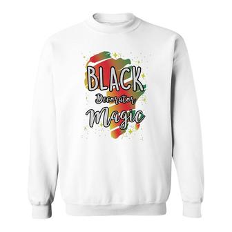 Black History Month Black Decorator Magic Proud African Job Title Sweatshirt | Mazezy