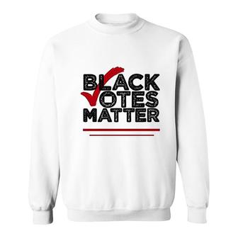 Black Votes Matter Black Lives Matter Sweatshirt | Mazezy