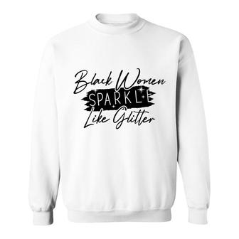 Black Women Sparkle Like Glitte And Decoration Sweatshirt - Thegiftio