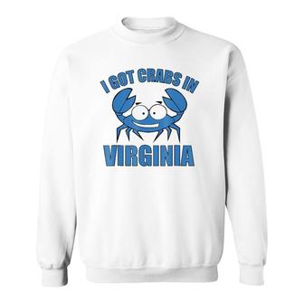 Blue Crab I Got Crabs In Virginia Sweatshirt | Mazezy