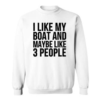 Boat Funny Gift - I Like My Boat And Maybe Like 3 People Sweatshirt | Mazezy