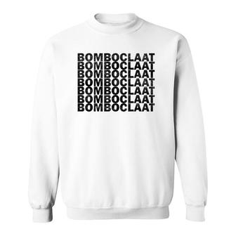 Bomboclaat Repeated Sarcastic Funny Sweatshirt | Mazezy